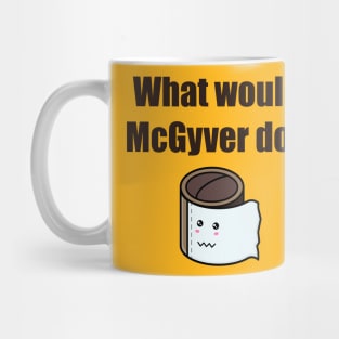 No toilet paper. What would McGyver do? Mug